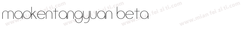 maokentangyuan beta字体转换